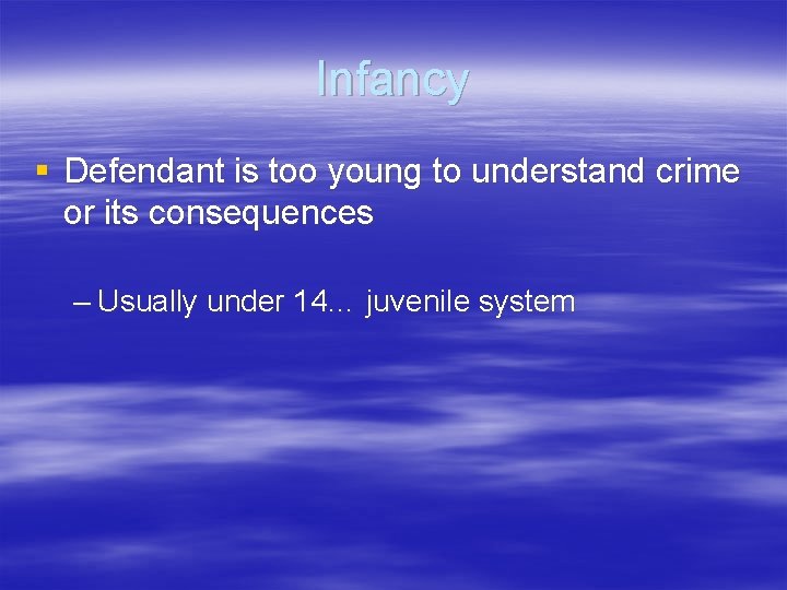 Infancy § Defendant is too young to understand crime or its consequences – Usually