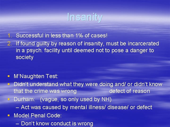 Insanity 1. Successful in less than 1% of cases! 2. If found guilty by