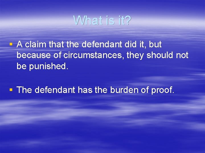 What is it? § A claim that the defendant did it, but because of