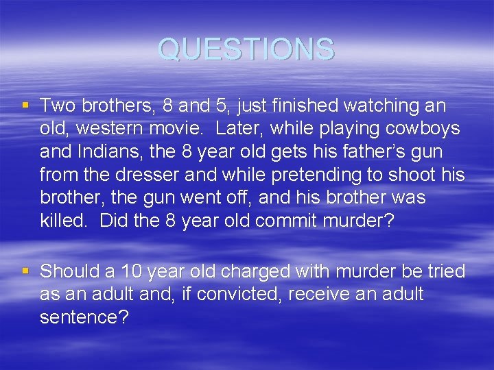 QUESTIONS § Two brothers, 8 and 5, just finished watching an old, western movie.