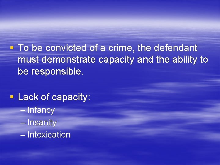 § To be convicted of a crime, the defendant must demonstrate capacity and the