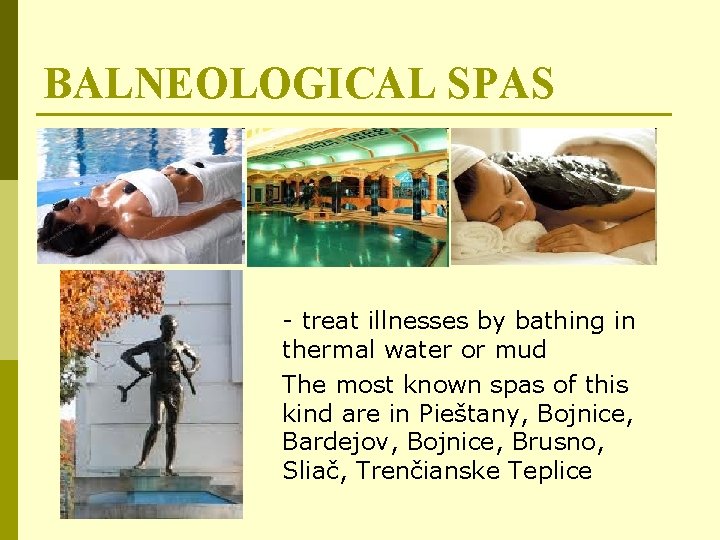 BALNEOLOGICAL SPAS - treat illnesses by bathing in thermal water or mud The most