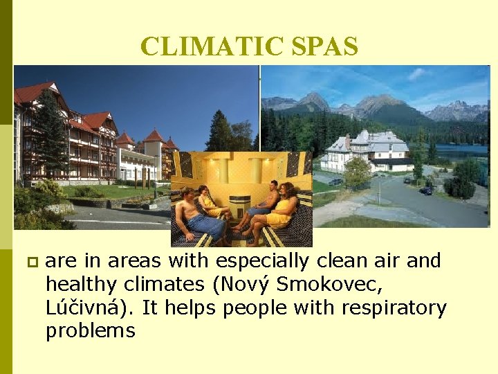CLIMATIC SPAS p are in areas with especially clean air and healthy climates (Nový