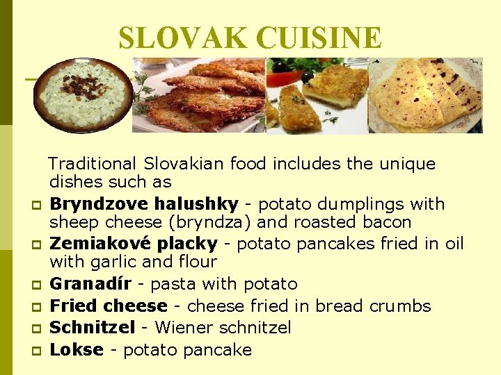 SLOVAK CUISINE p p p Traditional Slovakian food includes the unique dishes such as