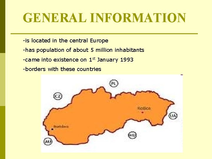GENERAL INFORMATION -is located in the central Europe -has population of about 5 million