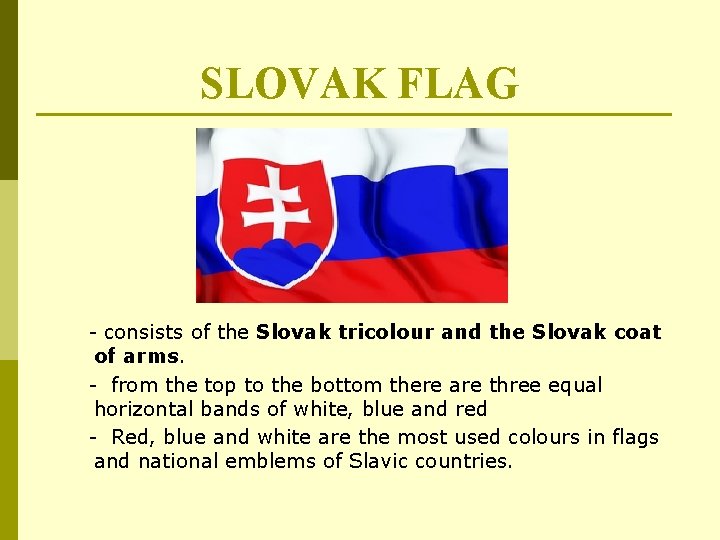 SLOVAK FLAG - consists of the Slovak tricolour and the Slovak coat of arms.