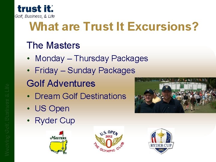 Golf, Business, & Life What are Trust It Excursions? The Masters Weaving Golf, Business