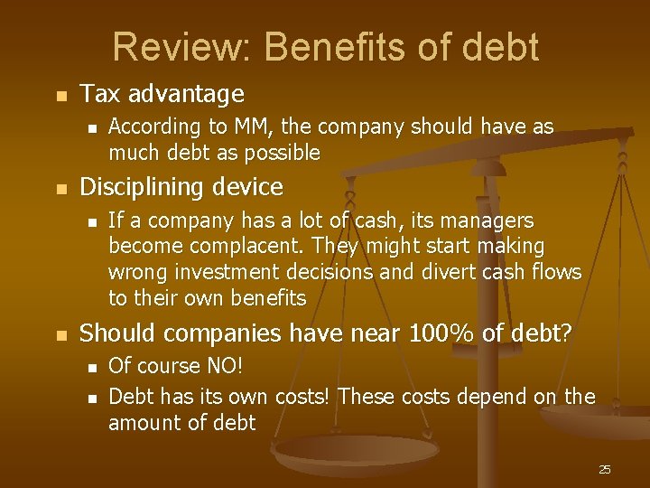 Review: Benefits of debt n Tax advantage n n Disciplining device n n According