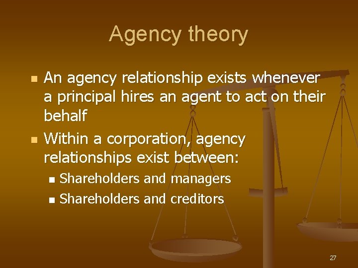 Agency theory n n An agency relationship exists whenever a principal hires an agent