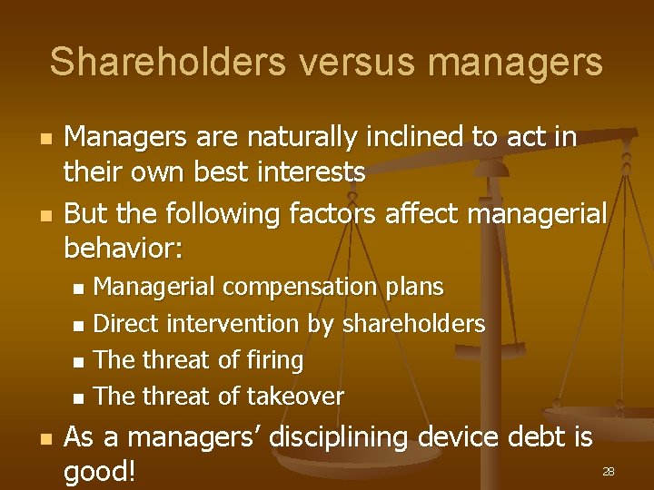 Shareholders versus managers n n Managers are naturally inclined to act in their own