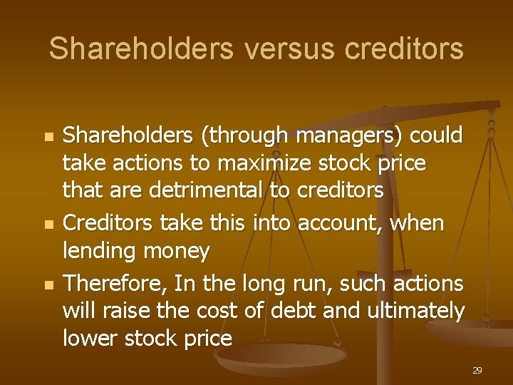 Shareholders versus creditors n n n Shareholders (through managers) could take actions to maximize