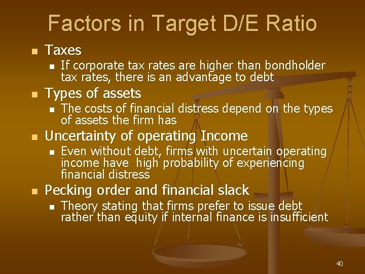 Factors in Target D/E Ratio n Taxes n n Types of assets n n