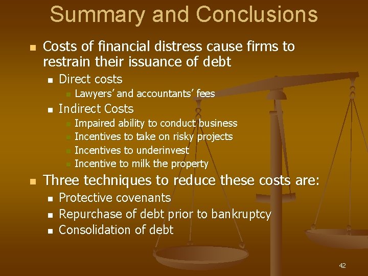 Summary and Conclusions n Costs of financial distress cause firms to restrain their issuance