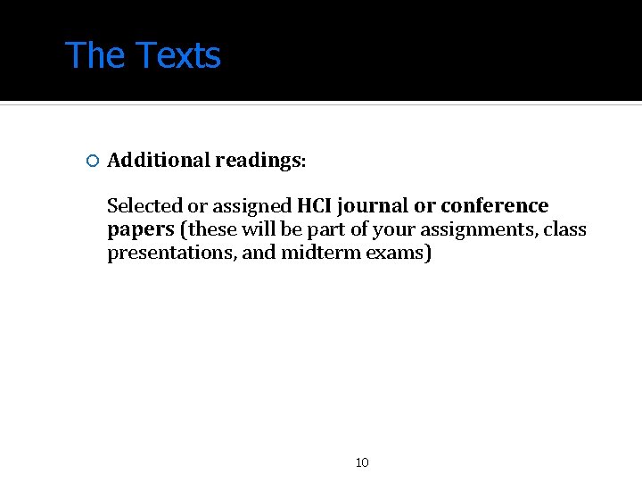 The Texts Additional readings: Selected or assigned HCI journal or conference papers (these will