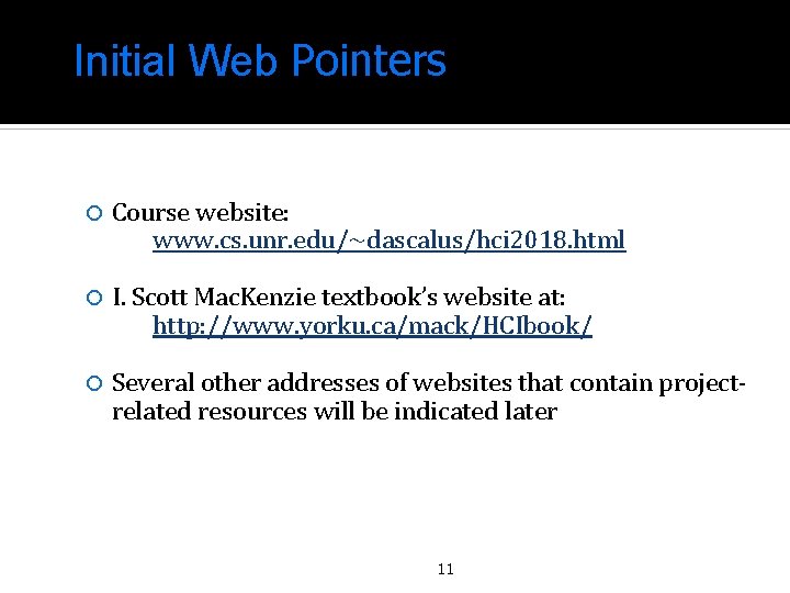 Initial Web Pointers Course website: www. cs. unr. edu/~dascalus/hci 2018. html I. Scott Mac.