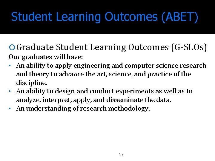 Student Learning Outcomes (ABET) Graduate Student Learning Outcomes (G-SLOs) Our graduates will have: •