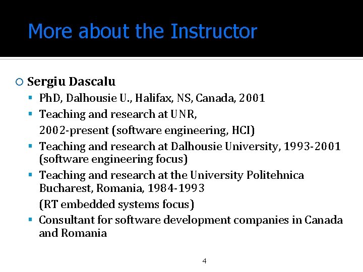 More about the Instructor Sergiu Dascalu Ph. D, Dalhousie U. , Halifax, NS, Canada,