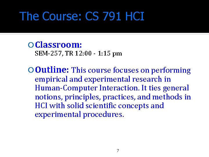 The Course: CS 791 HCI Classroom: SEM-257, TR 12: 00 - 1: 15 pm