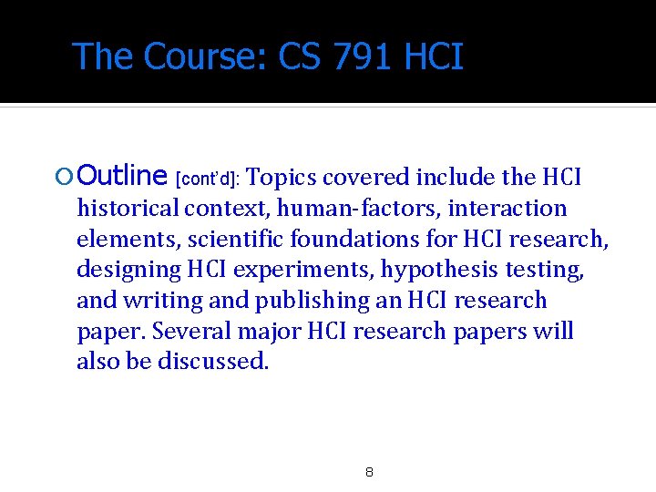 The Course: CS 791 HCI Outline [cont’d]: Topics covered include the HCI historical context,