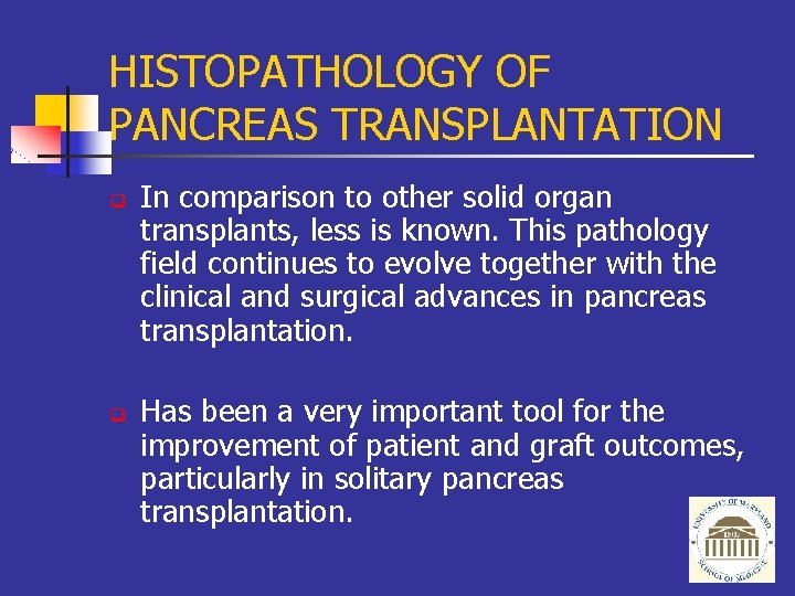HISTOPATHOLOGY OF PANCREAS TRANSPLANTATION q q In comparison to other solid organ transplants, less