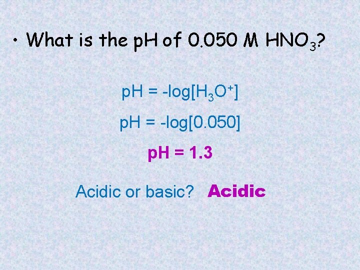  • What is the p. H of 0. 050 M HNO 3? p.