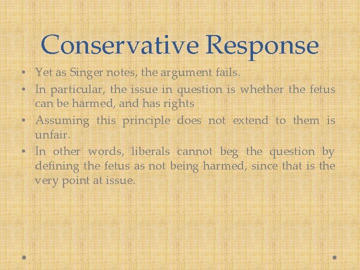 Conservative Response • Yet as Singer notes, the argument fails. • In particular, the