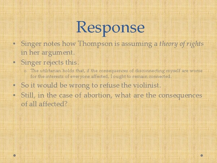 Response • Singer notes how Thompson is assuming a theory of rights in her