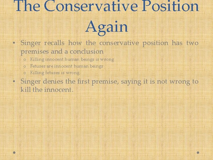 The Conservative Position Again • Singer recalls how the conservative position has two premises