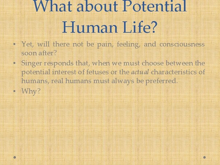 What about Potential Human Life? • Yet, will there not be pain, feeling, and