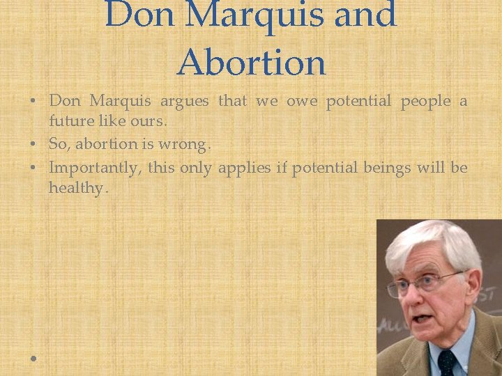Don Marquis and Abortion • Don Marquis argues that we owe potential people a