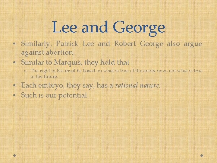 Lee and George • Similarly, Patrick Lee and Robert George also argue against abortion.