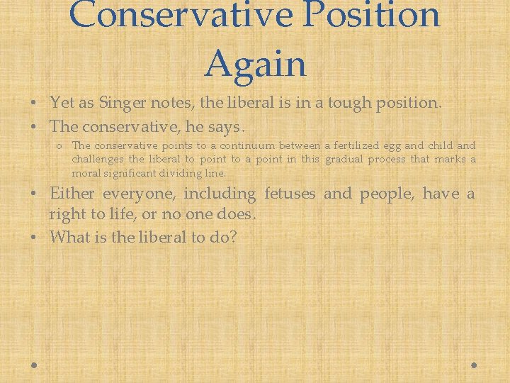 Conservative Position Again • Yet as Singer notes, the liberal is in a tough