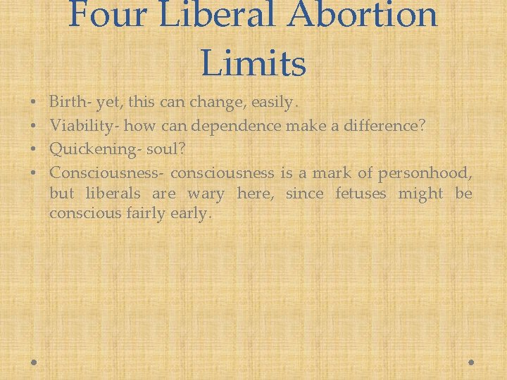 Four Liberal Abortion Limits • • Birth- yet, this can change, easily. Viability- how