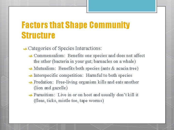 Factors that Shape Community Structure Categories of Species Interactions: Commensalism: Benefits one species and