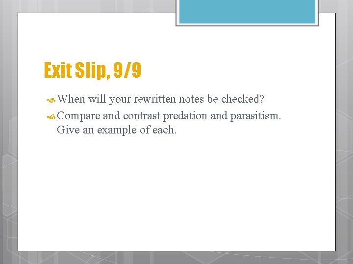 Exit Slip, 9/9 When will your rewritten notes be checked? Compare and contrast predation