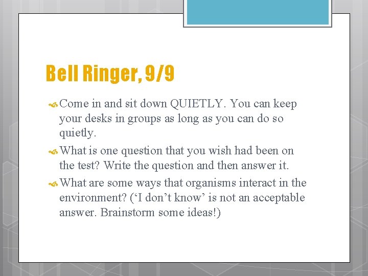 Bell Ringer, 9/9 Come in and sit down QUIETLY. You can keep your desks