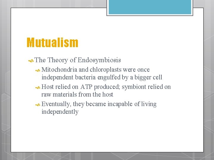 Mutualism Theory of Endosymbiosis Mitochondria and chloroplasts were once independent bacteria engulfed by a