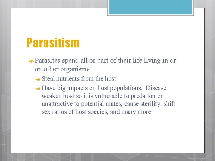 Parasitism Parasites spend all or part of their life living in or on other