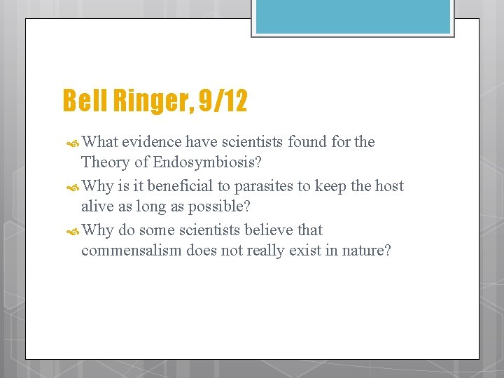 Bell Ringer, 9/12 What evidence have scientists found for the Theory of Endosymbiosis? Why