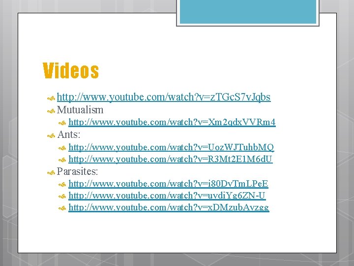 Videos http: //www. youtube. com/watch? v=z. TGc. S 7 v. Jqbs Mutualism http: //www.