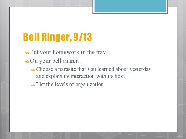 Bell Ringer, 9/13 Put your homework in the tray On your bell ringer… Choose