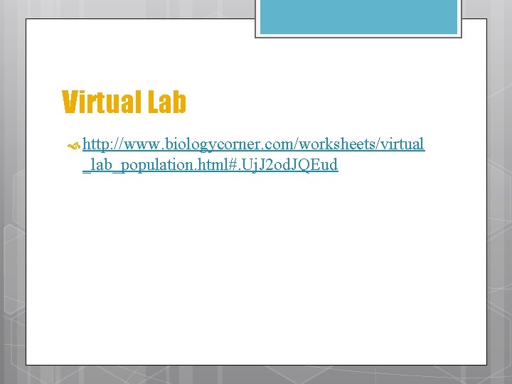 Virtual Lab http: //www. biologycorner. com/worksheets/virtual _lab_population. html#. Uj. J 2 od. JQEud 