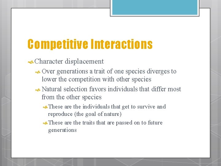 Competitive Interactions Character displacement Over generations a trait of one species diverges to lower