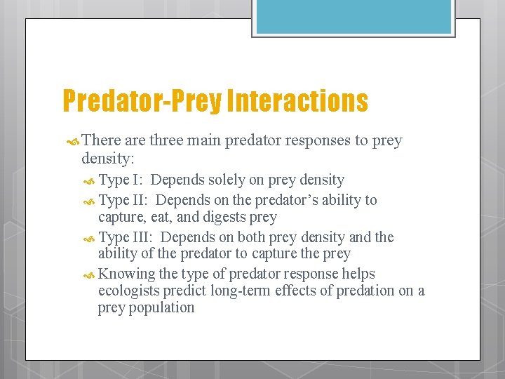 Predator-Prey Interactions There are three main predator responses to prey density: Type I: Depends