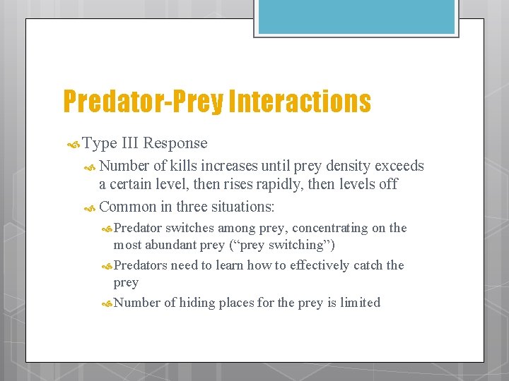 Predator-Prey Interactions Type III Response Number of kills increases until prey density exceeds a