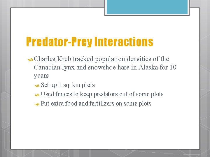 Predator-Prey Interactions Charles Kreb tracked population densities of the Canadian lynx and snowshoe hare