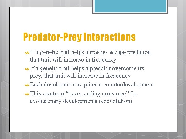 Predator-Prey Interactions If a genetic trait helps a species escape predation, that trait will