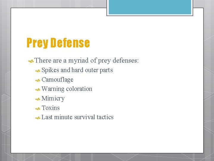 Prey Defense There a myriad of prey defenses: Spikes and hard outer parts Camouflage