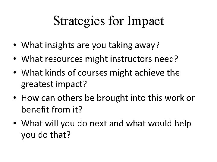 Strategies for Impact • What insights are you taking away? • What resources might