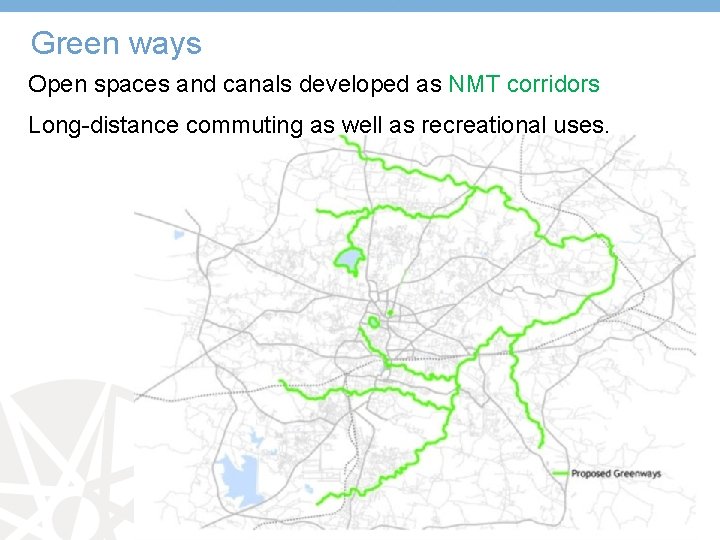 Green ways Open spaces and canals developed as NMT corridors Long-distance commuting as well